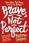Brave, Not Perfect by Reshma Saujani Brave, Not Perfect by Reshma Saujani